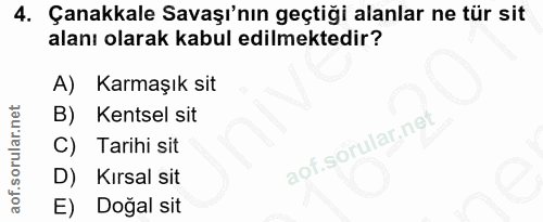 4. soru: Çanakkale Savaşı'nın geçtiği alanlar ne tür sit alanı olarak kabul edilmektedir? A) Karmaşık sit B) Kentsel sit C) Ta…