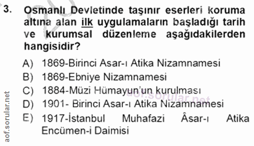 3. soru: Osmanlı Devletinde taşınır eserleri koruma altına alan ilk uygulamaların başladığı tarih ve kurumsal düzenleme aşağıd…