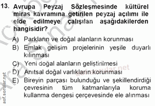 13. soru: Avrupa Peyzaj Sözleşmesinde kültürel miras kavramına getirilen peyzaj açılımı ile elde edilmeye çalışılan aşağıdakile…