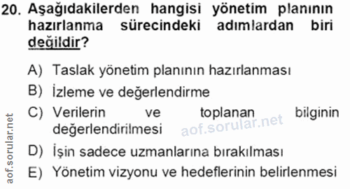 20. soru: Aşağıdakilerden hangisi yönetim planının hazırlanma sürecindeki adimlardan biri değildir? A) Taslak yönetim planının…