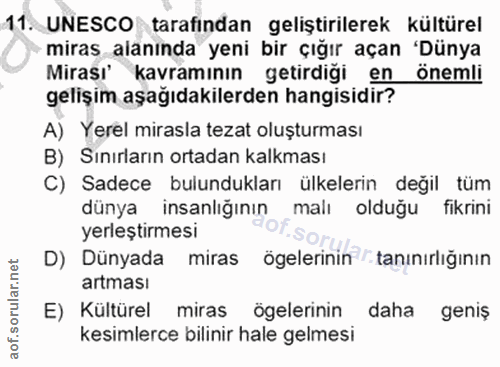 11. soru: UNESCO tarafından geliştirilerek kültürel miras alanında yeni bir çığır açan 'Dünya Mirası' kavramının getirdiği en ö…