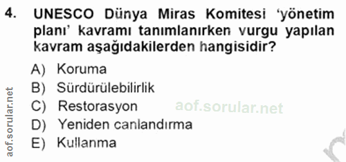 4. soru: UNESCO Dünya Miras Komitesi 'yönetim planı' kavramı tanımlanırken vurgu yapılan kavram aşağıdakilerden hangisidir? A)…