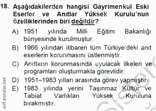 18. soru: Aşağıdakilerden hangisi Gayrimenkul Eski Eserler ve Anıtlar Yüksek Kurulu'nun özelliklerinden biri değildir? A) 1951…