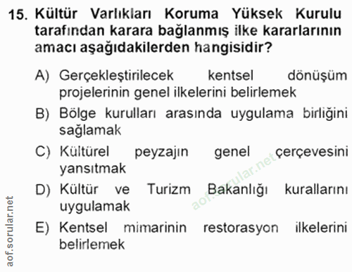 15. soru: Kültür Varlıkları Koruma Yüksek Kurulu tarafından karara bağlanmış ilke kararlarının amacı aşağıdakilerden hangisidir…