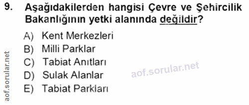 9. soru: Aşağıdakilerden hangisi Çevre ve Şehircilik Bakanlığının yetki alanında değildir? A) Kent Merkezleri B) Milli Parklar…