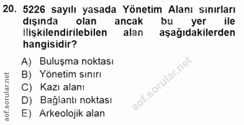 20. soru: 5226 sayılı yasada Yönetim Alanı sınırları dışında olan ancak bu yer ile ilişkilendirilebilen alan aşağıdakilerden ha…