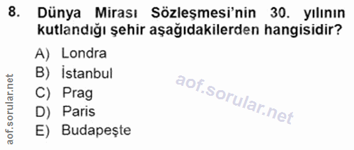 8. soru: Dünya Mirası Sözleşmesi'nin 30. yılının kutlandığı şehir aşağıdakilerden hangisidir? A) Londra B) İstanbul orular.net…