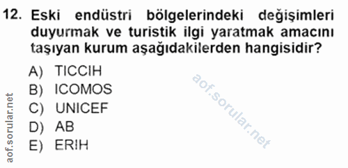 12. soru: Eski endüstri bölgelerindeki değişimleri duyurmak ve turistik ilgi yaratmak amacını taşıyan kurum aşağıdakilerden han…