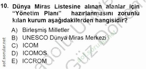 10. soru: Dünya Miras Listesine alınan alanlar için "Yönetim Planı" hazırlanmasını zorunlu kılan kurum aşağıdakilerden hangisid…