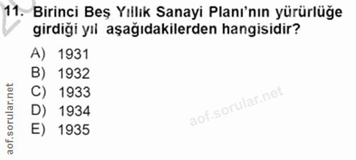11. soru: Birinci Beş Yıllık Sanayi Planı'nın yürürlüğe girdiği yıl aşağıdakilerden hangisidir? A) 1931 B) 1932 C) 1933 D) 1934…