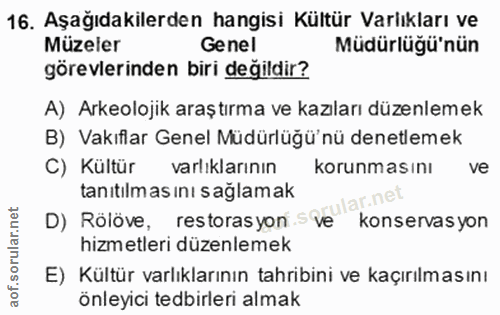 16. soru: Aşağıdakilerden hangisi Kültür Varlıkları ve Müzeler Genel Müdürlüğü'nün görevlerinden biri değildir? A) Arkeolojik a…