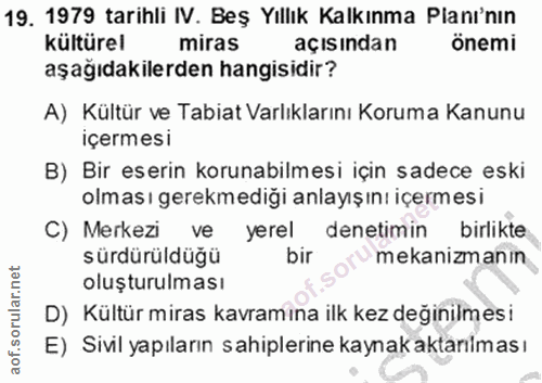19. soru: 1979 tarihli IV. Beş Yıllık Kalkınma Planı'nın kültürel miras açısından önemi aşağıdakilerden hangisidir? A) Kültür v…