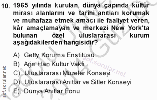 10. soru: 1965 yılında kurulan, dünya çapında kültür mirası alanlarını ve tarihi anıtiarı korumak ve muhafaza etmek amaçı ile f…