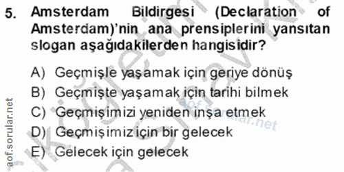 5. soru: Amsterdam Bildirgesi (Declaration of Amsterdam)'nin ana prensiplerini yansıtan slogan aşağıdakilerden hangisidir? A)…