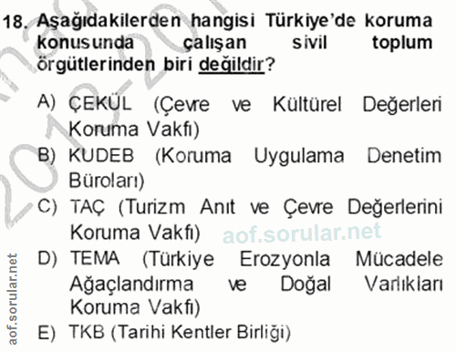 18. soru: Aşağıdakilerden hangisi Türkiye'de koruma konusunda çalışan sivil toplum örgütlerinden biri değildir? A) ÇEKUL (Çevre…