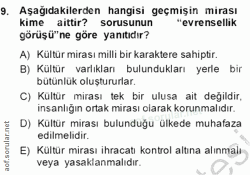 9. soru: Aşağıdakilerden hangisi geçmişin mirası Kime aittir? sorusunun "evrensellik görüşü"ne göre yanıtıdır? A) Kültür miras…