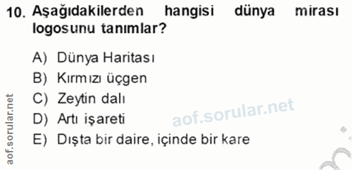 10. soru: Aşağıdakilerden hangisi dünya mirası logosunu tanimlar? A) Dünya Haritası B) Kırmızı üçgen C) Zeytin dalı D) Artı işa…