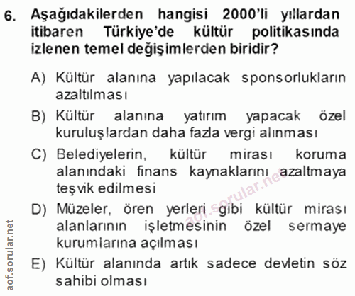 6. soru: Aşağıdakilerden hangisi 2000'li yıllardan itibaren Türkiye'de kültür politikasında izlenen temel değişimlerden biridi…