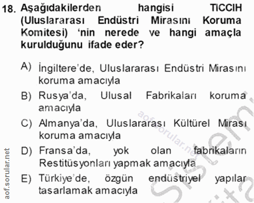 18. soru: Aşağıdakilerden hangisi TICCIH (Uluslararası Endüstri Mirasını Koruma Komitesi) 'nin nerede ve hangi amaçla kuruldugu…