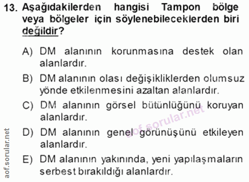 13. soru: Aşağıdakilerden hangisi Tampon bölge veya bölgeler için söylenebileceklerden biri degildir? A) DM alanının korunmasın…