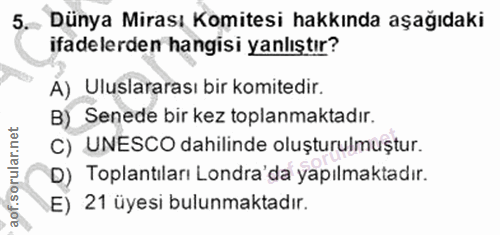 5. soru: Dünya Mirası Komitesi hakkında aşağıdaki ifadelerden hangisi yanlıştır? A) Uluslararası bir komitedir. B) _ Senede bi…