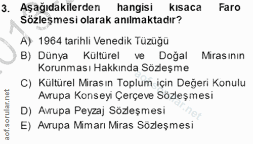 3. soru: Aşağıdakilerden hangisi kısaca Faro Sözleşmesi olarak anılmaktadır? A) 1964 tarihli Venedik Tüzüğü B) Dünya Kültürel…