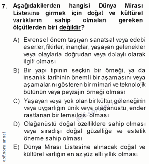 7. soru: Aşağıdakilerden hangisi Dünya Mirası Listesine girmek için doğal ve kültürel variıkların sahip olmaları gereken ölçüt…