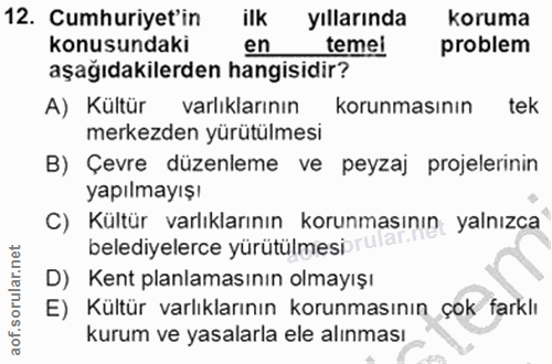 12. soru: Cumhuriyet'in ilk yıllarında koruma konusundaki en temei problem aşağıdakilerden hangisidir? A) Kültür varlıklarının…