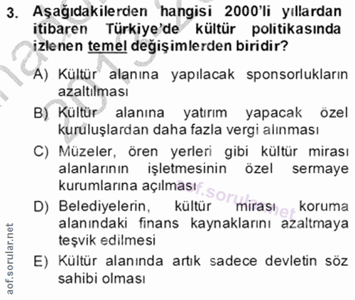3. soru: Aşağıdakilerden hangisi 2000'li yıllardan itibaren Türkiye'de kültür politikasında izlenen temel değişimlerden biridi…