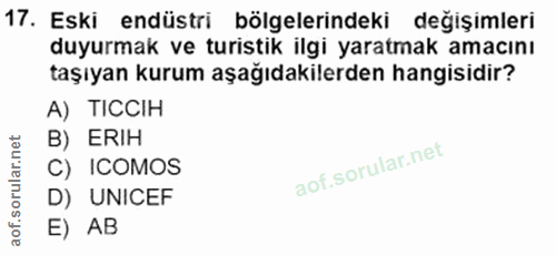 17. soru: Eski endüstri bölgelerindeki değişimleri duyurmak ve turistik ilgi yaratmak amacını taşıyan kurum aşağıdakilerden han…