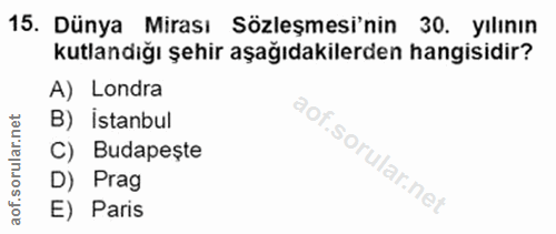 15. soru: Dünya Mirası Sözleşmesi'nin 30. yılının kutlandığı şehir aşağıdakilerden hangisidir? A) Londra B) İstanbul C) Budapeș…