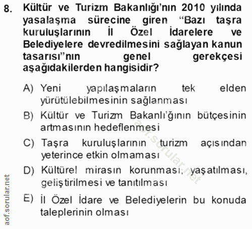 8. soru: Kültür ve Turizm Bakanlığı'nın 2010 yılında yasalaşma sürec ozel idarelere , giren "Bazı taşra kuruluşlarının ve Bele…