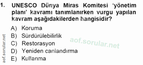 1. soru: UNESCO Dünya Miras Komitesi 'yönetim planı' kavramı tanımlanırken vurgu yapılan kavram aşağıdakilerden hangisidir? A)…