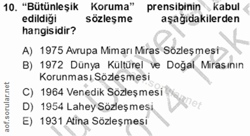 10. soru: "Bütünleşik Koruma" prensibinin kabul edildigi sözleşme aşağıdakilerden hangisidir? A) 1975 Avrupa Mimarı Miras Sözle…