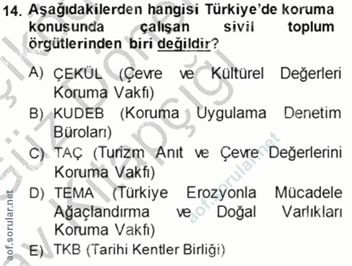14. soru: Aşağıdakilerden hangisi Türkiye'de koruma konusunda çalışan Sivil toplum örgütlerinden biri değildir? ,A) ÇEKÜL (Çevr…