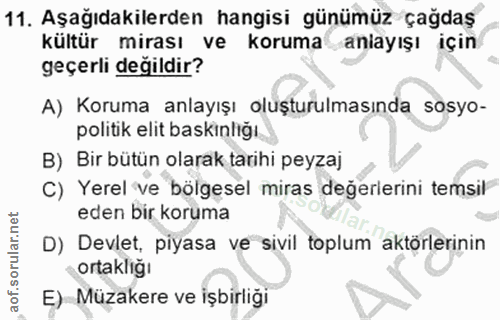 11. soru: Aşağıdakilerden hangisi günümüz çağdaş kültür mirası ve koruma anlayışı için geçerli değildir? A) Koruma anlayışı olu…