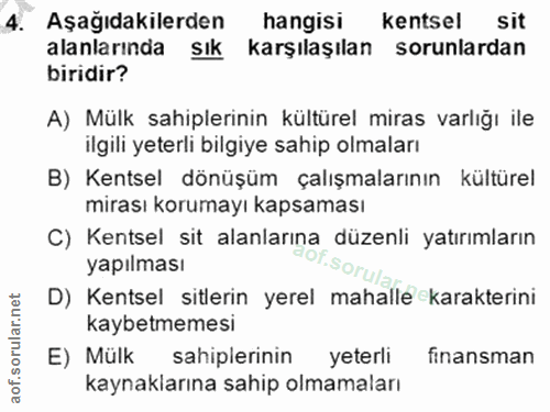 4. soru: Aşağıdakilerden hangisi kentsel sit alanlarında Sık karşılaşılan sorunlardan biridir? A) Mülk sahiplerinin kültürel m…