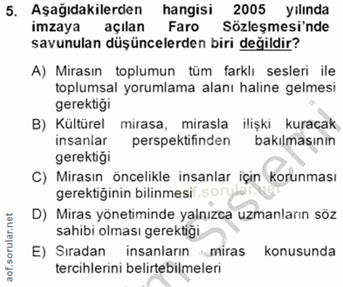 5. soru: Aşağıdakilerden hangisi 2005 yilında imzaya açılan Faro Sözleşmesi'nde savunulan düşüncelerden biri değildir? A) Mira…