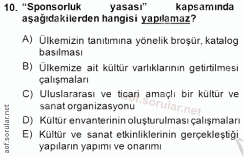10. soru: "Sponsorluk yasası" kapsamında aşağıdakilerden hangisi yapılamaz? A) Ülkemizin tanıtımına yönelik broşür, katalog bas…