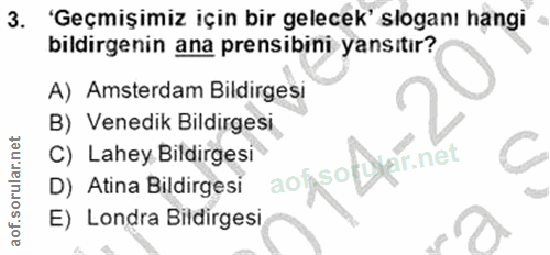 3. soru: 'Geçmişimiz için bir gelecek' sloganı hangi bildirgenin ana prensibini yansıtır? A) Amsterdam Bildirgesi B) Venedik B…