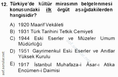 12. soru: Türkiye'de kültür mirasının belgelenmesi konusundaki ilk örgüt aşağıdakilerden hangisidir? A) 1920 Maarif Vekáleti B)…