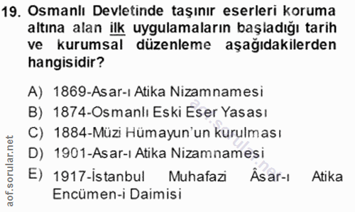 19. soru: Osmanlı Devletinde taşınır eserleri koruma altına alan ilk uygulamaların başladığı tarih ve kurumsal düzenleme aşağıd…