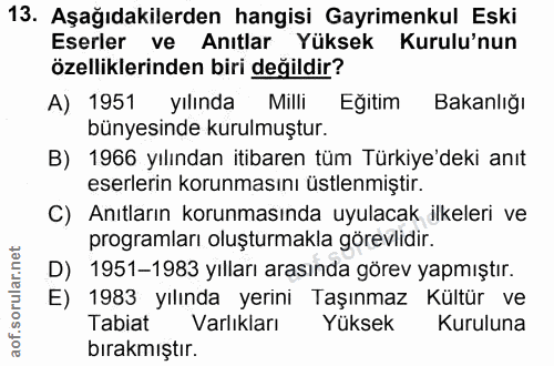 13. soru: Aşağıdakilerden hangisi Gayrimenkul Eski Eserler ve Anıtlar Yüksek Kurulu'nun özelliklerinden biri değildir? A) 1951…