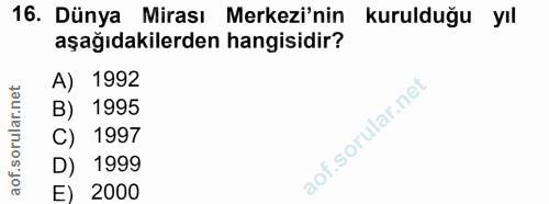 16. soru: Dünya Mirası Merkezi'nin kurulduğu yıl aşağıdakilerden hangisidir? A) 1992 B) 1995 C) 1997 D) 1999 E) 2000
