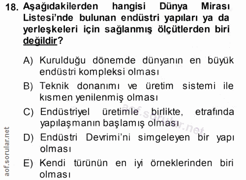 18. soru: Aşağıdakilerden hangisi Dünya Mirası Listesinde bulunan endüstri yapıları ya da yerleşkeleri için sağlanmış ölçütlerd…