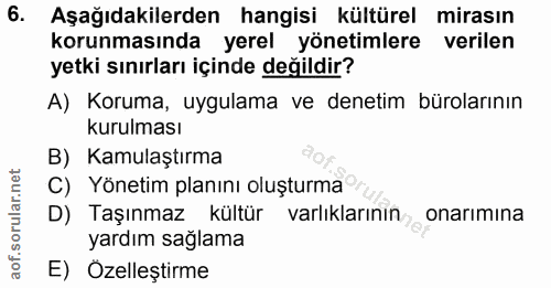 6. soru: Aşağıdakilerden hangisi kültürel mirasın korunmasında yerel yönetimlere verilen yetki sınırları içinde değildir? A) K…
