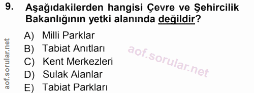 9. soru: Aşağıdakilerden hangisi Çevre ve Şehircilik Bakanlığının yetki alanında değildir? A) Milli Parklar B) Tabiat Anıtları…