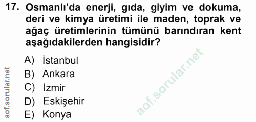 17. soru: Osmanlida enerji, gıda, giyim ve dokuma, deri ve kimya üretimi ile maden, toprak ve ağaç üretimlerinin tümünü barındı…