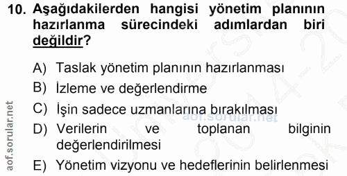 10. soru: Aşağıdakilerden hangisi yönetim planının hazırlanma sürecindeki adımlardan biri değildir? A) Taslak yönetim planının…