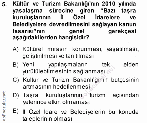 5. soru: Kültür ve Turizm Bakanlığı'nın 2010 yılında yasalaşma sürecine giren "Bazı taşra kuruluşlarının il Özel idarelere ve…